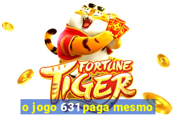 o jogo 631 paga mesmo